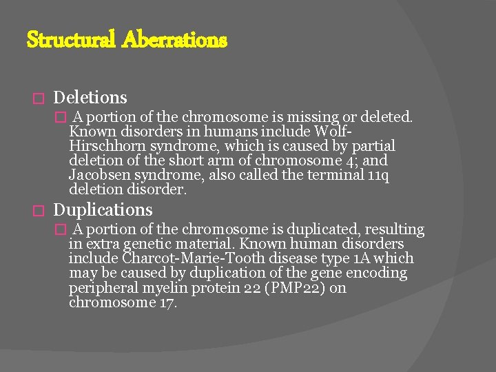 Structural Aberrations � Deletions � A portion of the chromosome is missing or deleted.