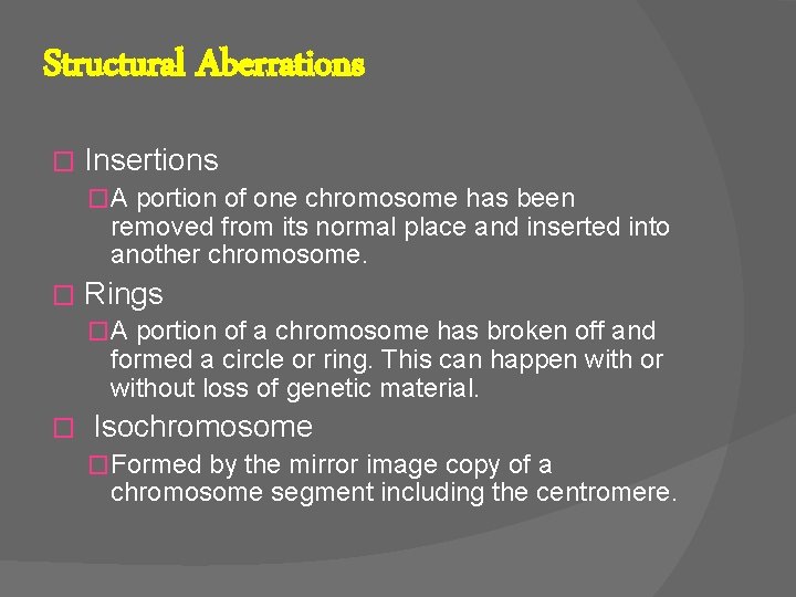 Structural Aberrations � Insertions �A portion of one chromosome has been removed from its