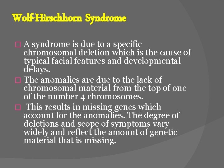 Wolf-Hirschhorn Syndrome A syndrome is due to a specific chromosomal deletion which is the