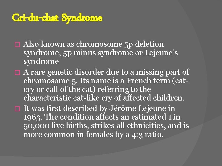 Cri-du-chat Syndrome Also known as chromosome 5 p deletion syndrome, 5 p minus syndrome