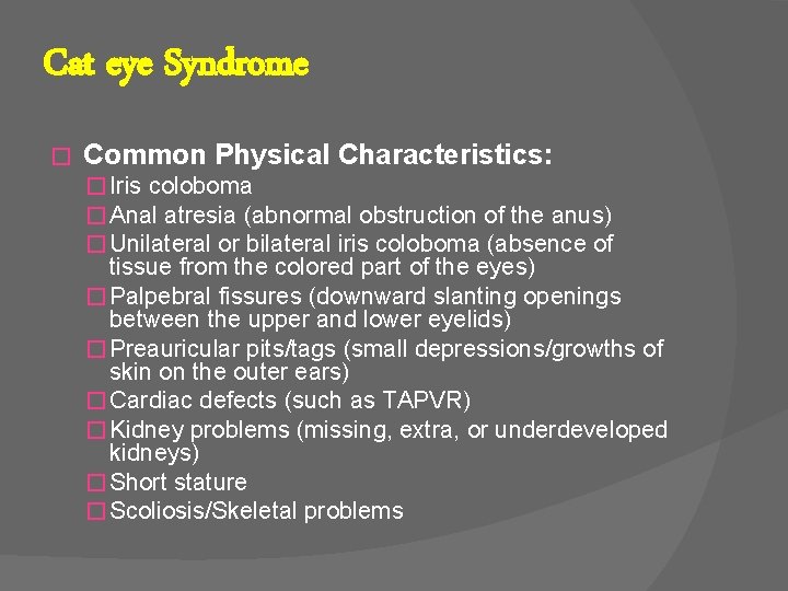 Cat eye Syndrome � Common Physical Characteristics: � Iris coloboma � Anal atresia (abnormal