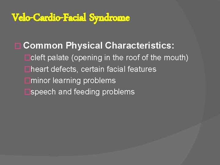 Velo-Cardio-Facial Syndrome � Common Physical Characteristics: �cleft palate (opening in the roof of the