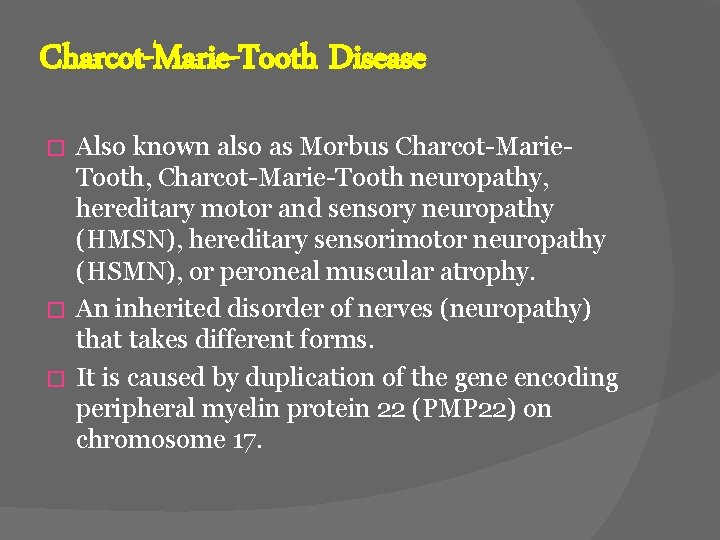 Charcot-Marie-Tooth Disease Also known also as Morbus Charcot-Marie. Tooth, Charcot-Marie-Tooth neuropathy, hereditary motor and