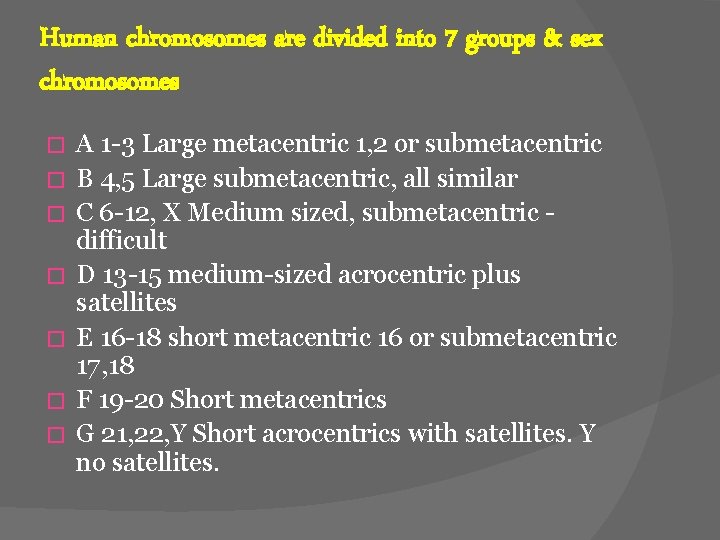 Human chromosomes are divided into 7 groups & sex chromosomes � � � �