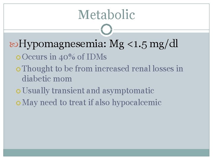 Metabolic Hypomagnesemia: Mg <1. 5 mg/dl Occurs in 40% of IDMs Thought to be