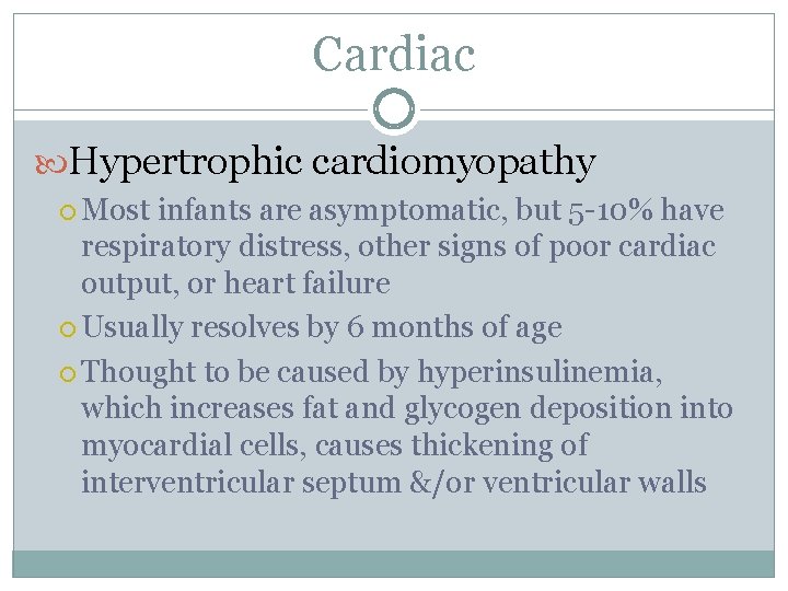 Cardiac Hypertrophic cardiomyopathy Most infants are asymptomatic, but 5 -10% have respiratory distress, other