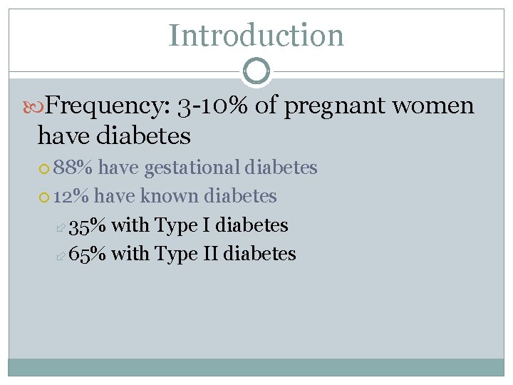 Introduction Frequency: 3 -10% of pregnant women have diabetes 88% have gestational diabetes 12%