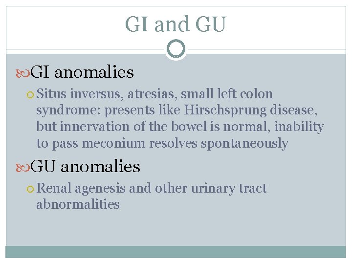 GI and GU GI anomalies Situs inversus, atresias, small left colon syndrome: presents like