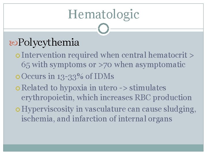 Hematologic Polycythemia Intervention required when central hematocrit > 65 with symptoms or >70 when