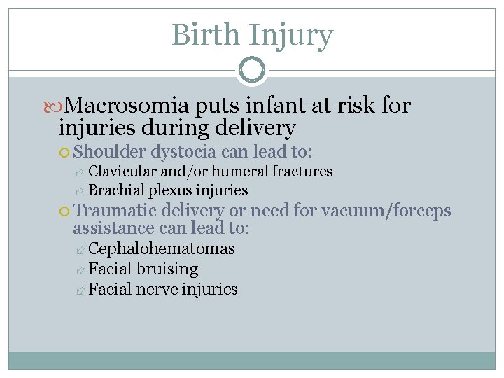 Birth Injury Macrosomia puts infant at risk for injuries during delivery Shoulder dystocia can