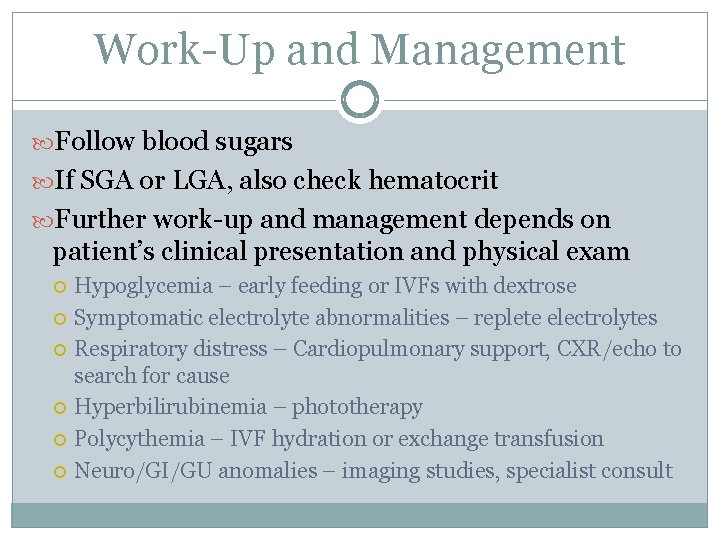 Work-Up and Management Follow blood sugars If SGA or LGA, also check hematocrit Further