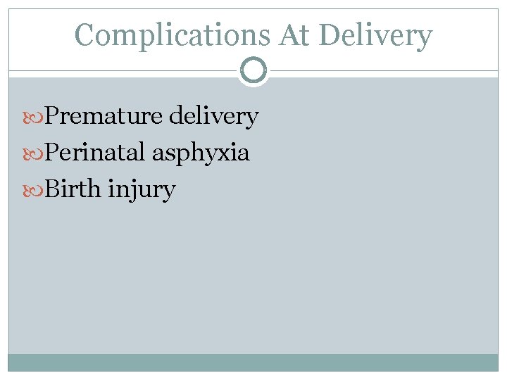 Complications At Delivery Premature delivery Perinatal asphyxia Birth injury 