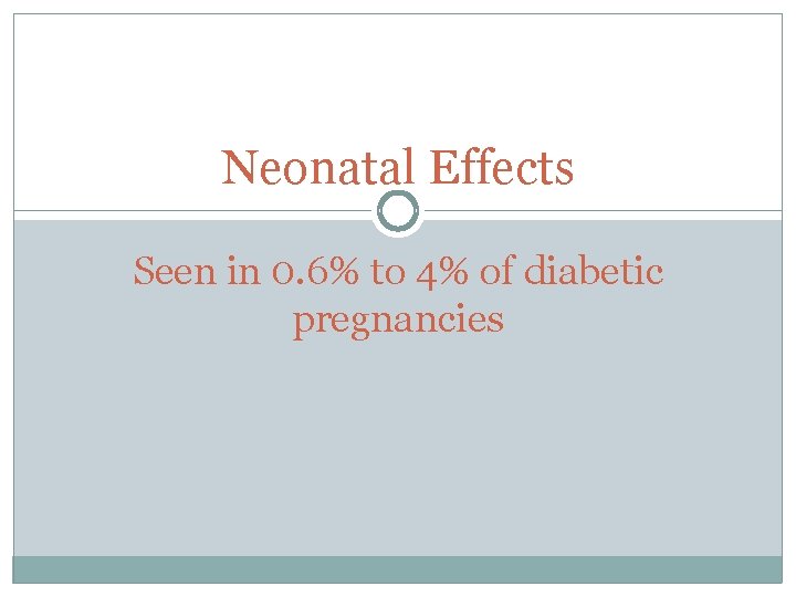 Neonatal Effects Seen in 0. 6% to 4% of diabetic pregnancies 