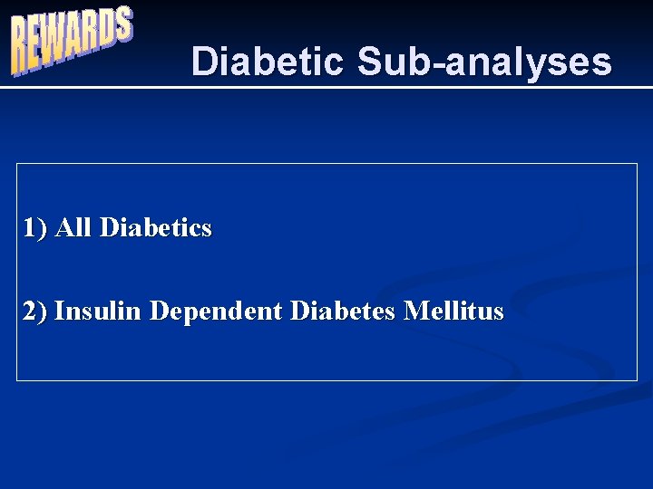 Diabetic Sub-analyses 1) All Diabetics 2) Insulin Dependent Diabetes Mellitus 