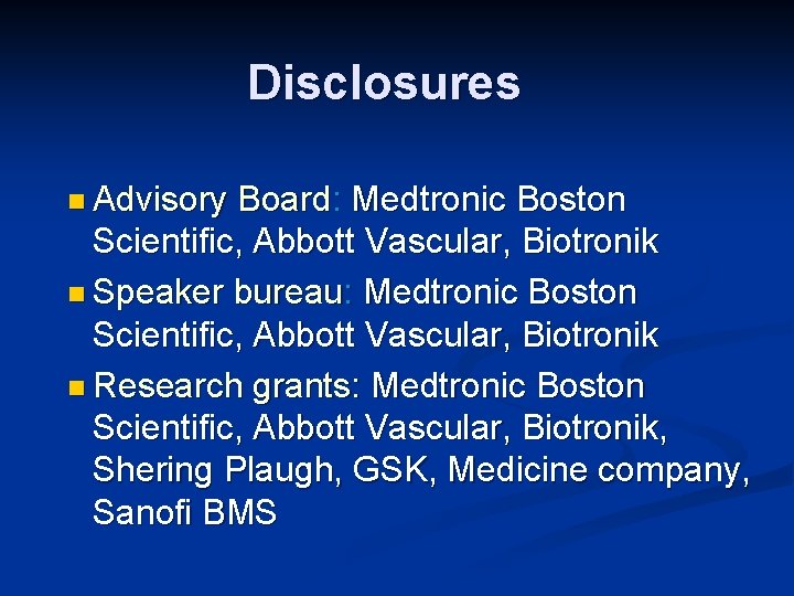 Disclosures n Advisory Board: Medtronic Boston Scientific, Abbott Vascular, Biotronik n Speaker bureau: Medtronic