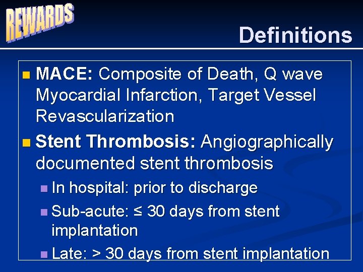 Definitions n MACE: Composite of Death, Q wave Myocardial Infarction, Target Vessel Revascularization n