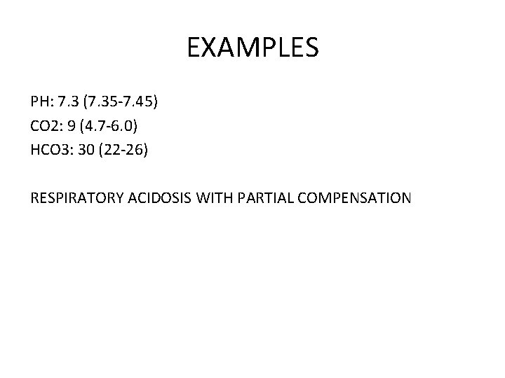 EXAMPLES PH: 7. 3 (7. 35 -7. 45) CO 2: 9 (4. 7 -6.