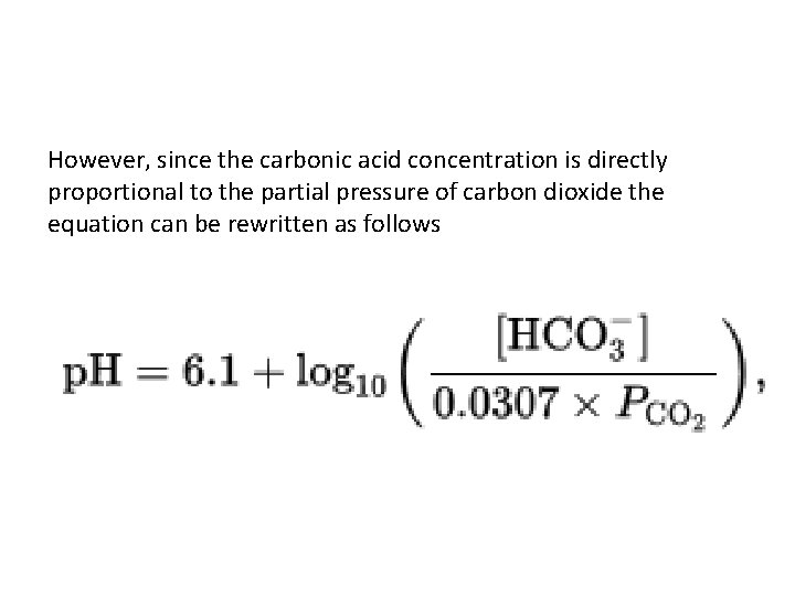 However, since the carbonic acid concentration is directly proportional to the partial pressure of