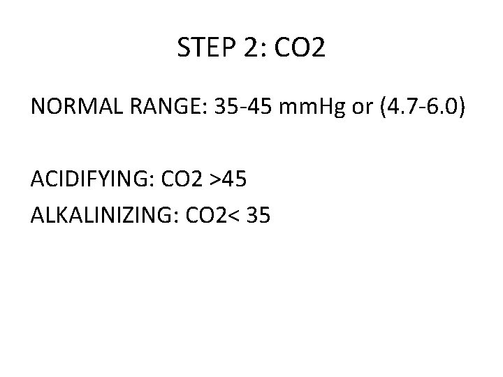 STEP 2: CO 2 NORMAL RANGE: 35 -45 mm. Hg or (4. 7 -6.