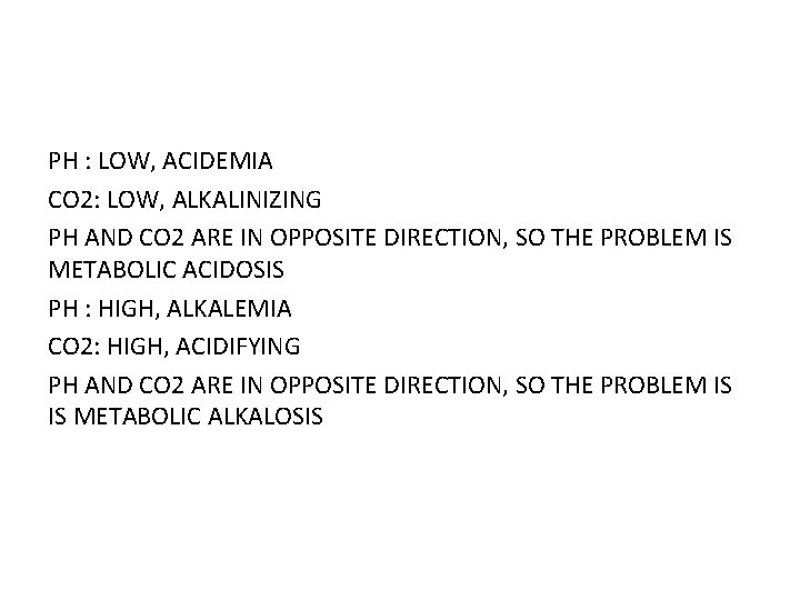 PH : LOW, ACIDEMIA CO 2: LOW, ALKALINIZING PH AND CO 2 ARE IN
