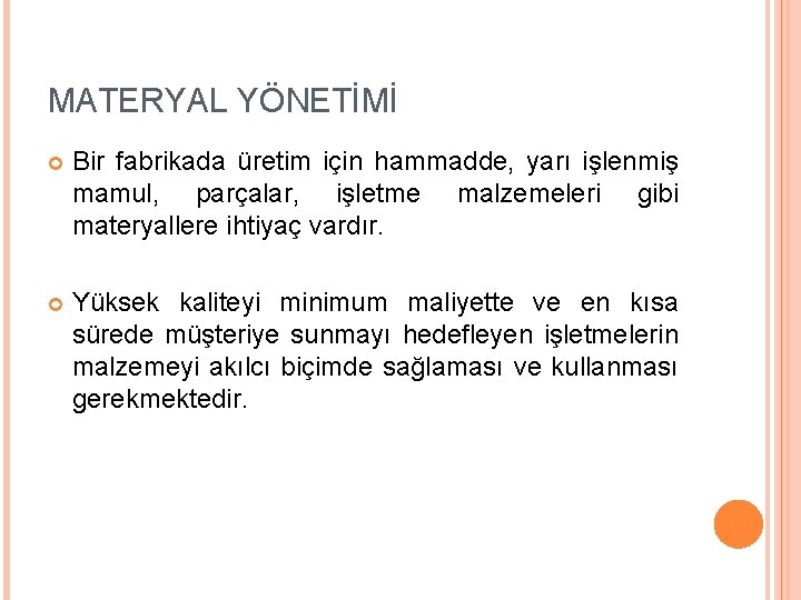 MATERYAL YÖNETİMİ Bir fabrikada üretim için hammadde, yarı işlenmiş mamul, parçalar, işletme malzemeleri gibi