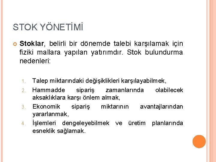 STOK YÖNETİMİ Stoklar, belirli bir dönemde talebi karşılamak için fiziki mallara yapılan yatırımdır. Stok