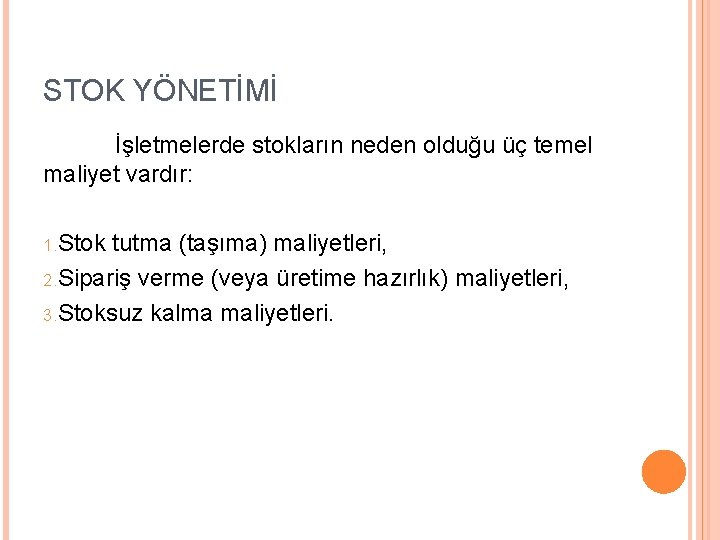 STOK YÖNETİMİ İşletmelerde stokların neden olduğu üç temel maliyet vardır: 1. Stok tutma (taşıma)