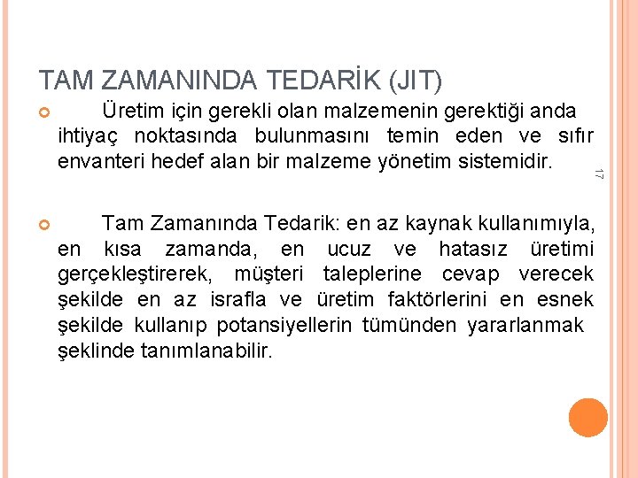 TAM ZAMANINDA TEDARİK (JIT) Üretim için gerekli olan malzemenin gerektiği anda ihtiyaç noktasında bulunmasını