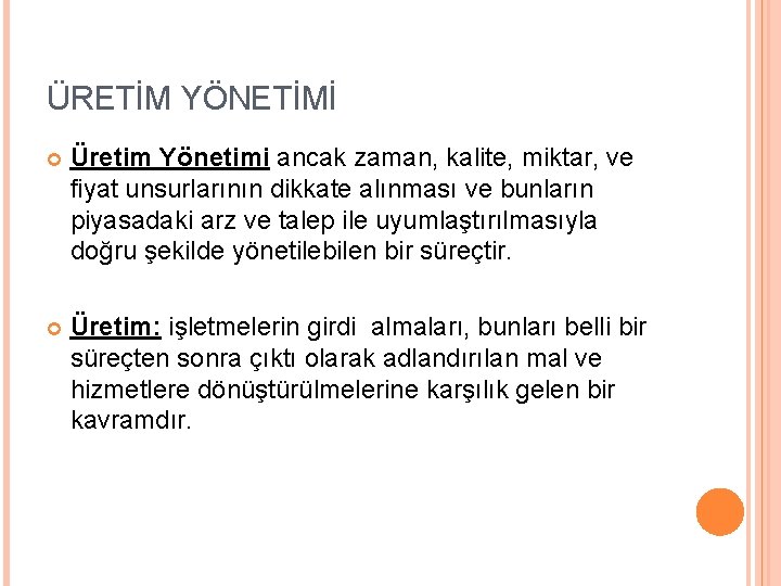 ÜRETİM YÖNETİMİ Üretim Yönetimi ancak zaman, kalite, miktar, ve fiyat unsurlarının dikkate alınması ve