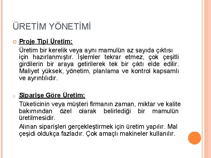 ÜRETİM YÖNETİMİ Proje Tipi Üretim: Üretim bir kerelik veya aynı mamulün az sayıda çıktısı