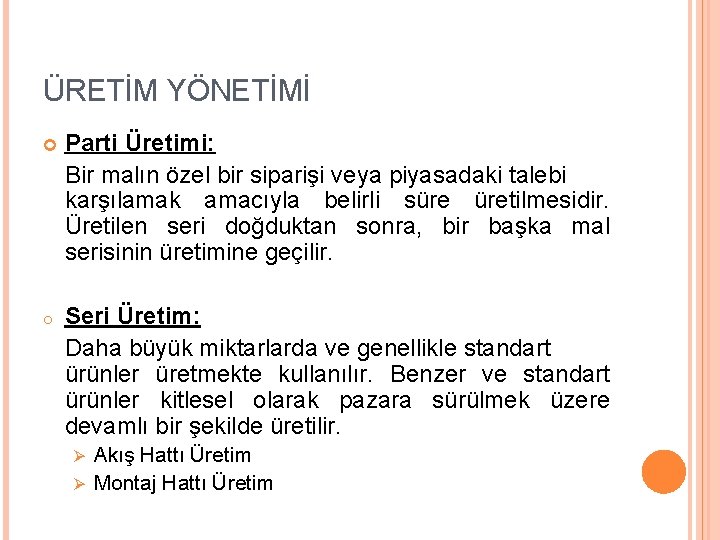 ÜRETİM YÖNETİMİ Parti Üretimi: Bir malın özel bir siparişi veya piyasadaki talebi karşılamak amacıyla