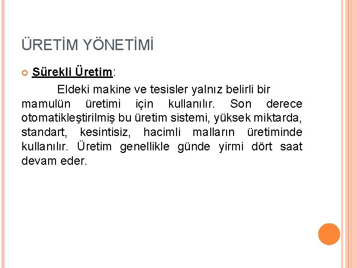 ÜRETİM YÖNETİMİ Sürekli Üretim: Eldeki makine ve tesisler yalnız belirli bir mamulün üretimi için