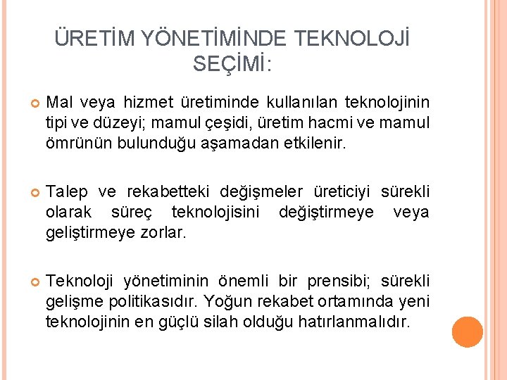 ÜRETİM YÖNETİMİNDE TEKNOLOJİ SEÇİMİ: Mal veya hizmet üretiminde kullanılan teknolojinin tipi ve düzeyi; mamul