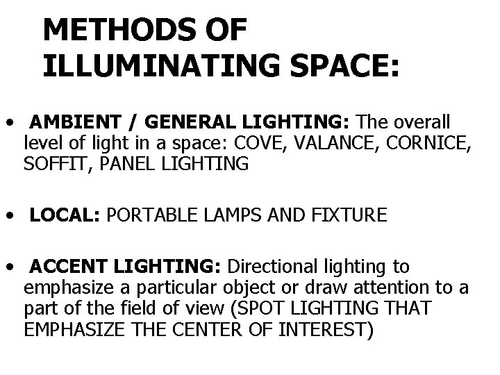 METHODS OF ILLUMINATING SPACE: • AMBIENT / GENERAL LIGHTING: The overall level of light METHODS OF ILLUMINATING SPACE: • AMBIENT / GENERAL LIGHTING: The overall level of light