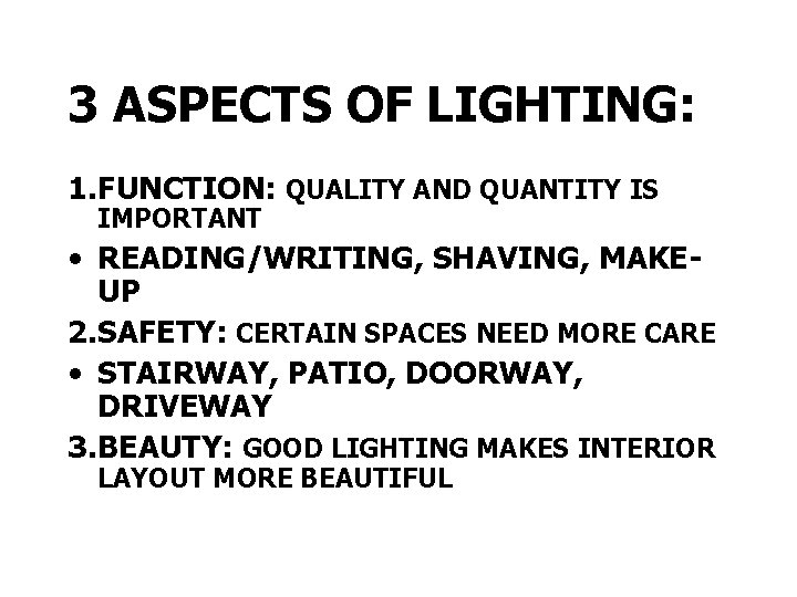 3 ASPECTS OF LIGHTING: 1. FUNCTION: QUALITY AND QUANTITY IS IMPORTANT • READING/WRITING, SHAVING, 3 ASPECTS OF LIGHTING: 1. FUNCTION: QUALITY AND QUANTITY IS IMPORTANT • READING/WRITING, SHAVING,