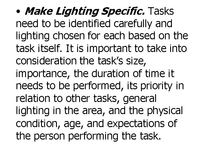 • Make Lighting Specific. Tasks need to be identified carefully and lighting chosen • Make Lighting Specific. Tasks need to be identified carefully and lighting chosen