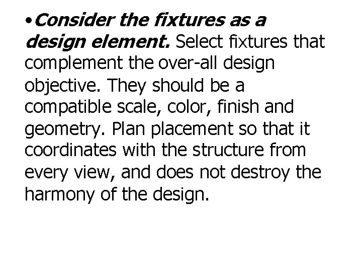 • Consider the fixtures as a design element. Select fixtures that complement the • Consider the fixtures as a design element. Select fixtures that complement the