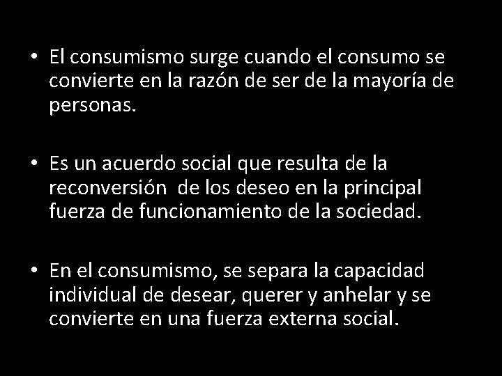  • El consumismo surge cuando el consumo se convierte en la razón de