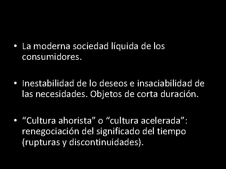  • La moderna sociedad líquida de los consumidores. • Inestabilidad de lo deseos