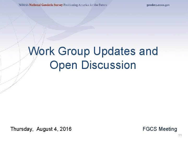 Work Group Updates and Open Discussion Thursday, August 4, 2016 FGCS Meeting 11 Work Group Updates and Open Discussion Thursday, August 4, 2016 FGCS Meeting 11