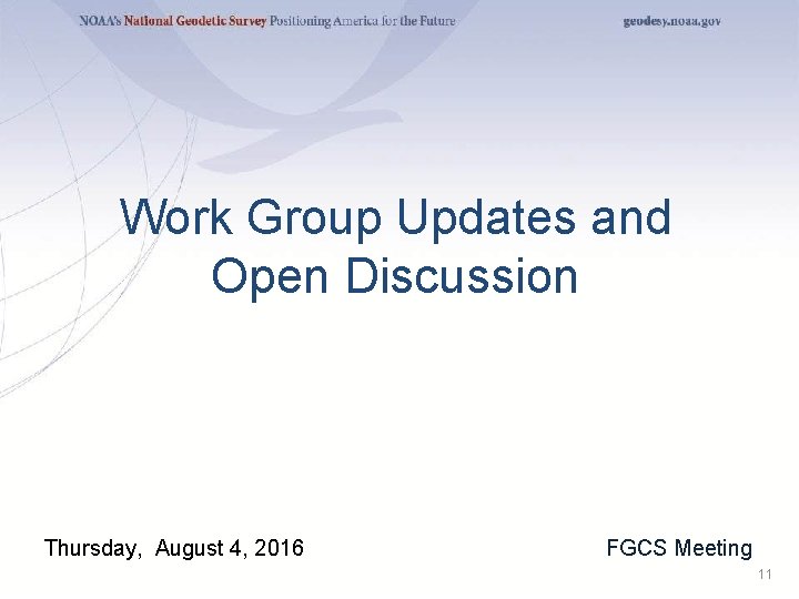 Work Group Updates and Open Discussion Thursday, August 4, 2016 FGCS Meeting 11 