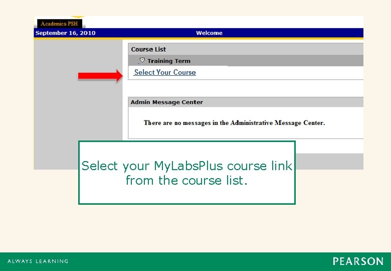 Select your My. Labs. Plus course link from the course list. Select your My. Labs. Plus course link from the course list.