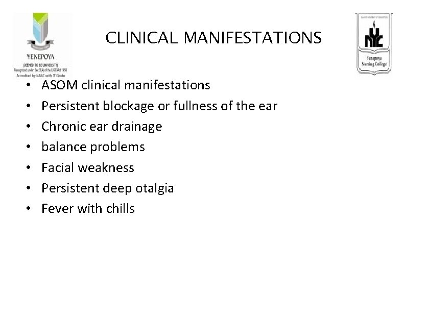 CLINICAL MANIFESTATIONS • • ASOM clinical manifestations Persistent blockage or fullness of the ear