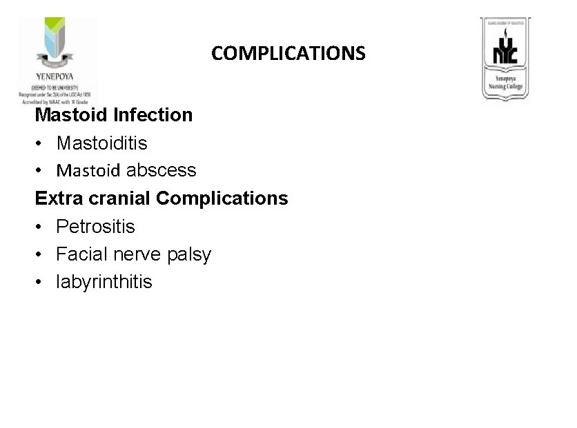 COMPLICATIONS Mastoid Infection • Mastoiditis • Mastoid abscess Extra cranial Complications • Petrositis •