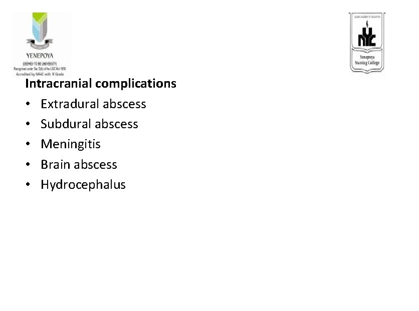 Intracranial complications • Extradural abscess • Subdural abscess • Meningitis • Brain abscess •