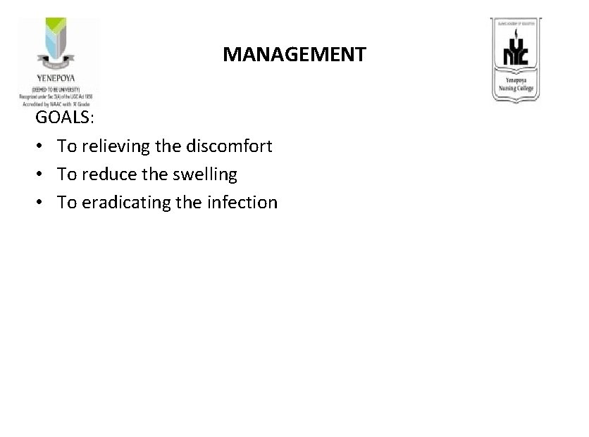 MANAGEMENT GOALS: • To relieving the discomfort • To reduce the swelling • To