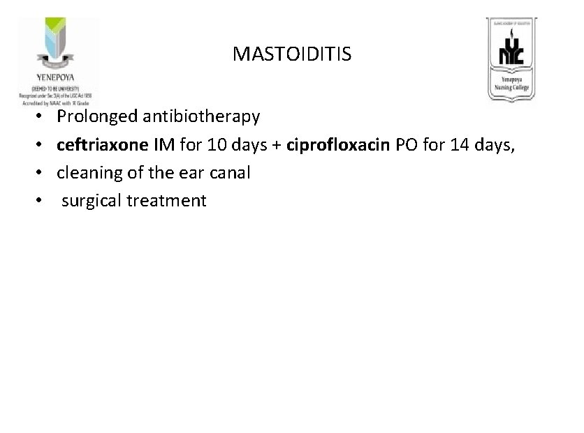 MASTOIDITIS • • Prolonged antibiotherapy ceftriaxone IM for 10 days + ciprofloxacin PO for