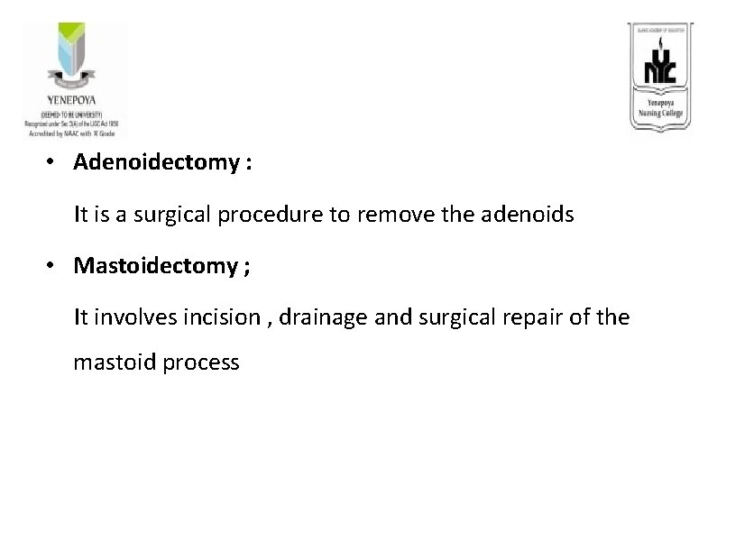 • Adenoidectomy : It is a surgical procedure to remove the adenoids •