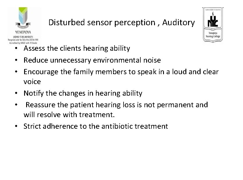 Disturbed sensor perception , Auditory • Assess the clients hearing ability • Reduce unnecessary