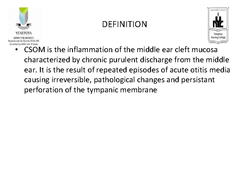 DEFINITION • CSOM is the inflammation of the middle ear cleft mucosa characterized by